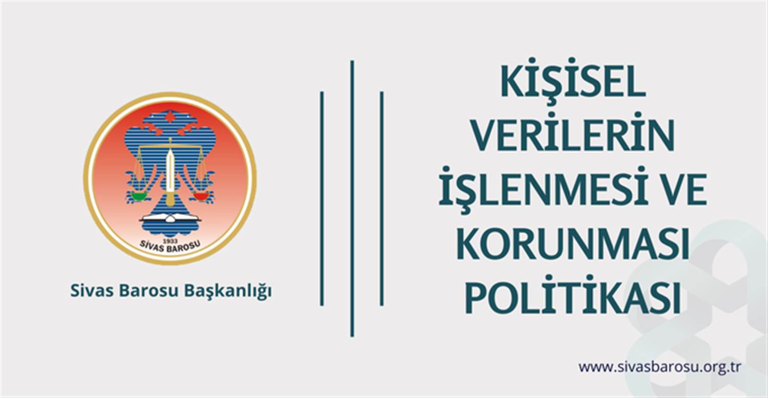 SİVAS BARO BAŞKANLIĞI KİŞİSEL VERİLERİN İŞLENMESİ VE KORUNMASI POLİTİKASI